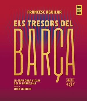 ELS TRESORS DEL BARÇA | 9788419430076 | AGUILAR, FRANCESC | Llibreria Online de Vilafranca del Penedès | Comprar llibres en català