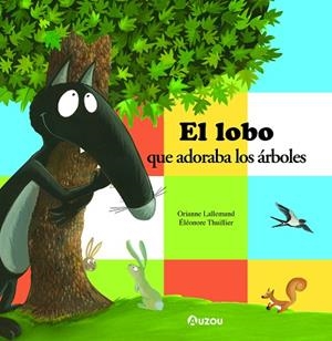 EL LOBO QUE ADORABA LOS ÁRBOLES | 9791039528030 | LALLEMAND, ORIANNE | Llibreria L'Odissea - Libreria Online de Vilafranca del Penedès - Comprar libros