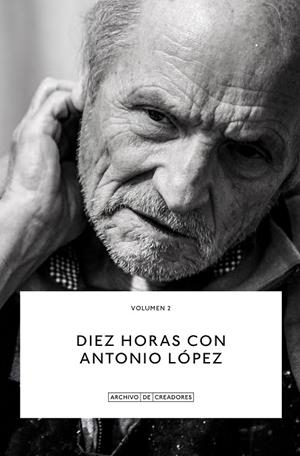 DIEZ HORAS CON ANTONIO LÓPEZ | 9788418934117 | LÓPEZ, ANTONIO | Llibreria L'Odissea - Libreria Online de Vilafranca del Penedès - Comprar libros