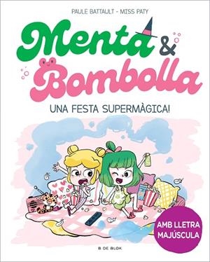 MENTA I BOMBOLLA 5 UNA FESTA SUPERMÀGICA ! | 9788419522917 | BATTAULT, PAULE/MISS PATY | Llibreria L'Odissea - Libreria Online de Vilafranca del Penedès - Comprar libros
