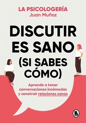 DISCUTIR ES SANO ( SI SABES CÓMO ) | 9788402425225 | MUÑOZ (LA PSICOLOGERIA), JUAN | Llibreria L'Odissea - Libreria Online de Vilafranca del Penedès - Comprar libros