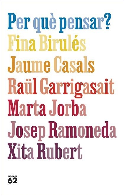 PER QUÈ PENSAR? | 9788429781663 | BIRULÉS BERTRAN, FINA/CASALS PONS, JAUME/GARRIGASAIT COLOMÉS, RAÜL/JORBA GRAU, MARTA/RAMONEDA MOLINS | Llibreria L'Odissea - Libreria Online de Vilafranca del Penedès - Comprar libros