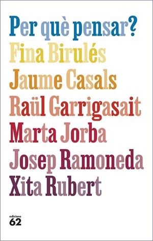 PER QUÈ PENSAR? | 9788429781663 | BIRULÉS BERTRAN, FINA/CASALS PONS, JAUME/GARRIGASAIT COLOMÉS, RAÜL/JORBA GRAU, MARTA/RAMONEDA MOLINS | Llibreria L'Odissea - Libreria Online de Vilafranca del Penedès - Comprar libros