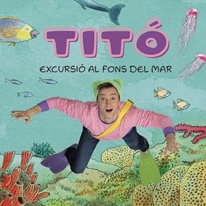 TITÓ EXCURSIÓ AL FONS DEL MAR | 9788413896229 | JIMÉNEZ CARBÓ, CRISTINA/AMATE, KIM | Llibreria L'Odissea - Libreria Online de Vilafranca del Penedès - Comprar libros