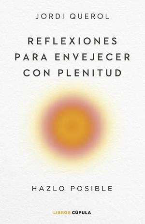 REFLEXIONES PARA ENVEJECER CON PLENITUD | 9788448040710 | QUEROL, JORDI | Llibreria L'Odissea - Libreria Online de Vilafranca del Penedès - Comprar libros
