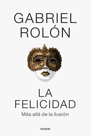 LA FELICIDAD | 9788449341977 | ROLÓN, GABRIEL | Llibreria Online de Vilafranca del Penedès | Comprar llibres en català