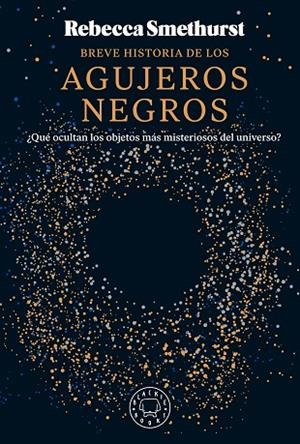 BREVE HISTORIA DE LOS AGUJEROS NEGROS | 9788410025134 | SMETHURST, REBECCA | Llibreria L'Odissea - Libreria Online de Vilafranca del Penedès - Comprar libros