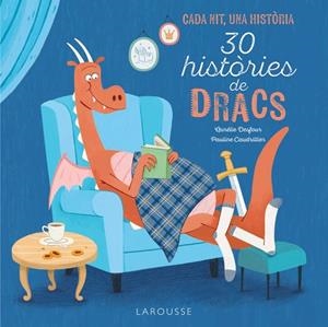 30 HISTÒRIES DE DRACS | 9788419739889 | DESFOUR, AURÉLIE/CAUDRILLIER, PAULINE | Llibreria L'Odissea - Libreria Online de Vilafranca del Penedès - Comprar libros