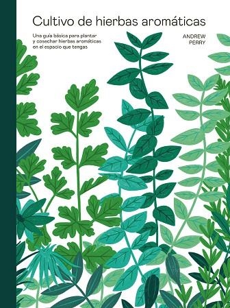 CULTIVO DE HIERBAS AROMÁTICAS | 9788419043429 | PERRY, ANDREW | Llibreria L'Odissea - Libreria Online de Vilafranca del Penedès - Comprar libros