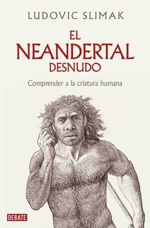 EL NEANDERTAL DESNUDO | 9788419642530 | SLIMAK, LUDOVIC | Llibreria L'Odissea - Libreria Online de Vilafranca del Penedès - Comprar libros