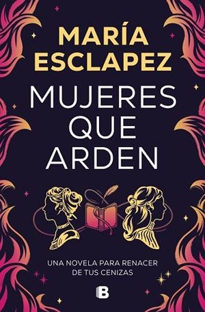 MUJERES QUE ARDEN | 9788466677516 | ESCLAPEZ, MARÍA | Llibreria L'Odissea - Libreria Online de Vilafranca del Penedès - Comprar libros