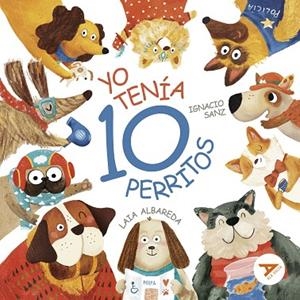 YO TENÍA DIEZ PERRITOS | 9788414058206 | SANZ, IGNACIO/ALBAREDA, LAIA | Llibreria L'Odissea - Libreria Online de Vilafranca del Penedès - Comprar libros
