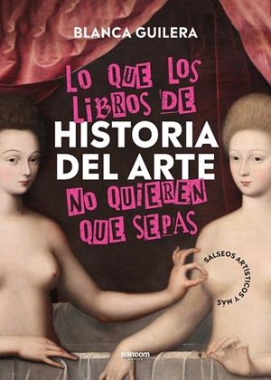 LO QUE LOS LIBROS DE HISTORIA DEL ARTE NO QUIEREN QUE SEPAS | 9788418040504 | GUILERA PUIG, BLANCA | Llibreria Online de Vilafranca del Penedès | Comprar llibres en català