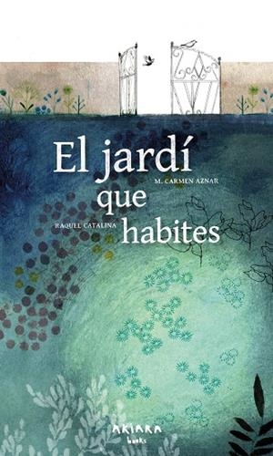 EL JARDÍ QUE HABITES | 9788418972461 | AZNAR, M. CARMEN/CATALINA, RAQUEL | Llibreria L'Odissea - Libreria Online de Vilafranca del Penedès - Comprar libros
