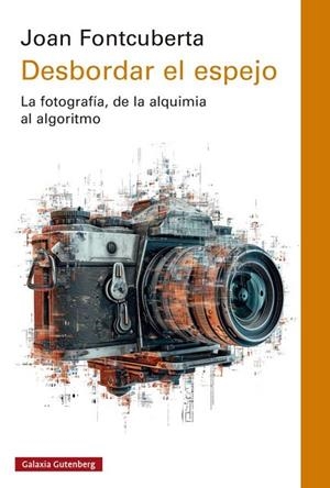 DESBORDAR EL ESPEJO | 9788419075666 | FONTCUBERTA, JOAN | Llibreria Online de Vilafranca del Penedès | Comprar llibres en català
