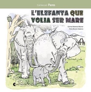 L'ELEFANTA QUE VOLIA SER MARE | 9788419565549 | MORENO MUNAR, CARME/RENOM SOTORRA, FELIU | Llibreria L'Odissea - Libreria Online de Vilafranca del Penedès - Comprar libros