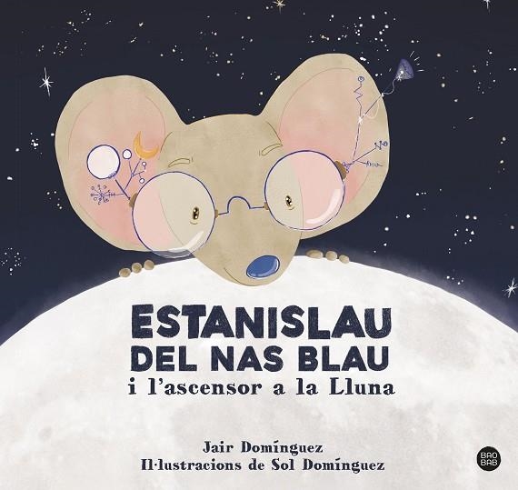 ESTANISLAU DEL NAS BLAU I L'ASCENSOR A LA LLUNA | 9788413897622 | DOMINGUEZ, JAIR/DOMÍNGUEZ, SOL | Llibreria L'Odissea - Libreria Online de Vilafranca del Penedès - Comprar libros