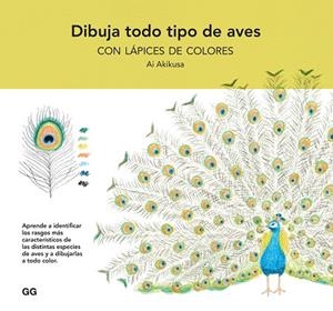 DIBUJA TODO TIPO DE AVES CON LÁPICES DE COLORES | 9788425234866 | AKIKUSA, AI | Llibreria L'Odissea - Libreria Online de Vilafranca del Penedès - Comprar libros
