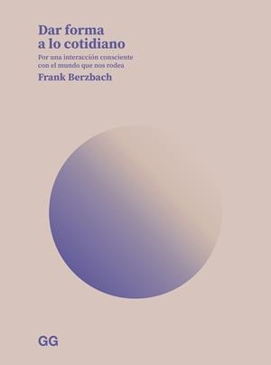 DAR FORMA A LO COTIDIANO | 9788425234958 | BERZBACH, FRANK | Llibreria L'Odissea - Libreria Online de Vilafranca del Penedès - Comprar libros