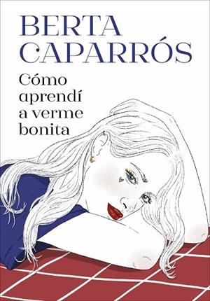 CÓMO APRENDÍ A VERME BONITA | 9788419848161 | CAPARRÓS, BERTA | Llibreria L'Odissea - Libreria Online de Vilafranca del Penedès - Comprar libros
