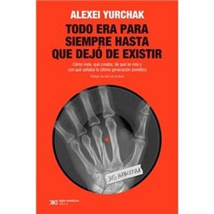 TODO ERA PARA SIEMPRE HASTA QUE DEJÓ DE EXISTIR | 9788432320927 | YURCHAK, ALEXEI | Llibreria Online de Vilafranca del Penedès | Comprar llibres en català