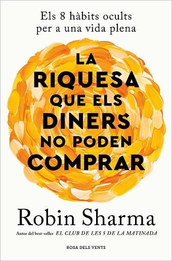 LA RIQUESA QUE ELS DINERS NO PODEN COMPRAR | 9788419259943 | SHARMA, ROBIN | Llibreria L'Odissea - Libreria Online de Vilafranca del Penedès - Comprar libros