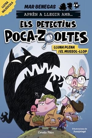 APRÈN A LLEGIR AMB ELS DETECTIUS POCA-ZOOLTES 3 LLUNA PLENA I EL MUSSOL-LLOP | 9788413897851 | BENEGAS, MAR | Llibreria L'Odissea - Libreria Online de Vilafranca del Penedès - Comprar libros
