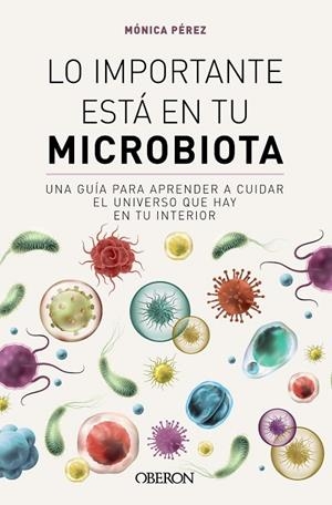 LO IMPORTANTE ESTÁ EN TU MICROBIOTA | 9788441549845 | PÉREZ CANAS (@SOMOSMICROBIOTA), MÓNICA | Llibreria Online de Vilafranca del Penedès | Comprar llibres en català