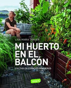 MI HUERTO EN EL BALCÓN | 9788491182979 | TRAUER, LISA-MARIA | Llibreria L'Odissea - Libreria Online de Vilafranca del Penedès - Comprar libros