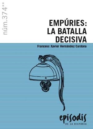 EMPÚRIES LA BATALLA DECISIVA | 9788423209019 | HERNÀNDEZ CARDONA, FRANCESC XAVIER | Llibreria L'Odissea - Libreria Online de Vilafranca del Penedès - Comprar libros