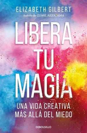 LIBERA TU MAGIA | 9788466367141 | GILBERT, ELIZABETH | Llibreria L'Odissea - Libreria Online de Vilafranca del Penedès - Comprar libros