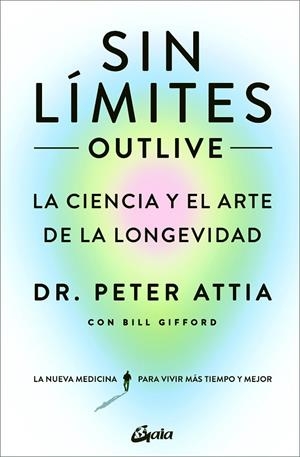 SIN LÍMITES ( OUTLIVE ) | 9788411080507 | ATTIA, DR. PETER/GIFFORD, BILL | Llibreria L'Odissea - Libreria Online de Vilafranca del Penedès - Comprar libros