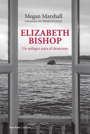 ELIZABETH BISHOP UN MILAGRO PARA EL DESAYUNO | 9788419693112 | MARSHALL, MEGAN | Llibreria Online de Vilafranca del Penedès | Comprar llibres en català