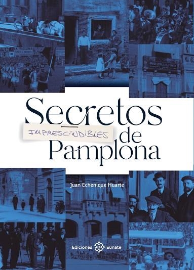 SECRETOS IMPRESCINDIBLES DE PAMPLONA | 9788477684916 | ECHENIQUE HUARTE, JUAN | Llibreria L'Odissea - Libreria Online de Vilafranca del Penedès - Comprar libros