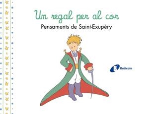 UN REGAL PER AL COR PENSAMENTS D'ANTOINE DE SAINT-EXUPÉRY | 9788413493961 | DE SAINT-EXUPÉRY, ANTOINE | Llibreria Online de Vilafranca del Penedès | Comprar llibres en català