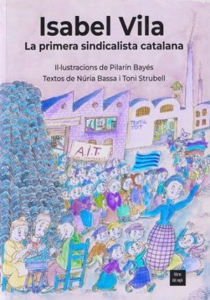 ISABEL VILA LA PRIMERA SINDICALISTA CATALANA | 9788481280593 | BAYÉS, PILARÍN/BASSA, NÚRIA/STRUBELL, TONI | Llibreria Online de Vilafranca del Penedès | Comprar llibres en català