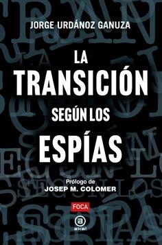 LA TRANSICIÓN SEGÚN LOS ESPÍAS | 9788416842889 | URDÁNOZ GANUZA, JORGE | Llibreria L'Odissea - Libreria Online de Vilafranca del Penedès - Comprar libros
