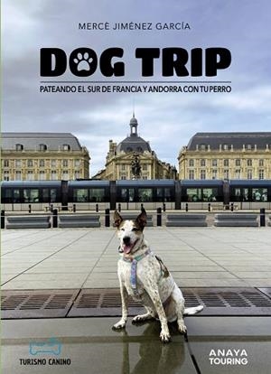 DOG TRIP PATEANDO EL SUR DE FRANCIA Y ANDORRA CON TU PERRO | 9788491587231 | JIMÉNEZ GARCÍA, MERCÈ | Llibreria L'Odissea - Libreria Online de Vilafranca del Penedès - Comprar libros
