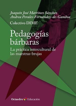 PEDAGOGÍAS BÁRBARAS | 9788410054394 | DIME, COLECTIVO/MARTÍNEZ SÁNCHEZ, JOAQUÍN JOSÉ/PERALES-FERNÁNDEZ-DE-GAMBOA, ANDREA | Llibreria L'Odissea - Libreria Online de Vilafranca del Penedès - Comprar libros