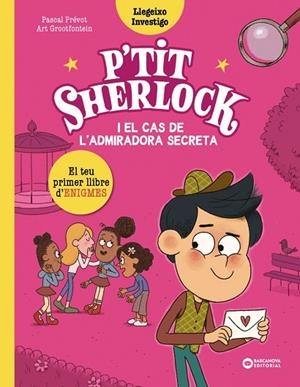 P'TIT SHERLOCK I EL CAS DE L'ADMIRADORA SECRETA | 9788448964283 | PRÉVOT, PASCAL/GROOTFONTEIN, ART | Llibreria L'Odissea - Libreria Online de Vilafranca del Penedès - Comprar libros