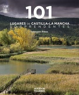 101 LUGARES DE CASTILLA-LA MANCHA SORPRENDENTES | 9788491587255 | RIBES GEGÚNDEZ, FRANCESC | Llibreria L'Odissea - Libreria Online de Vilafranca del Penedès - Comprar libros
