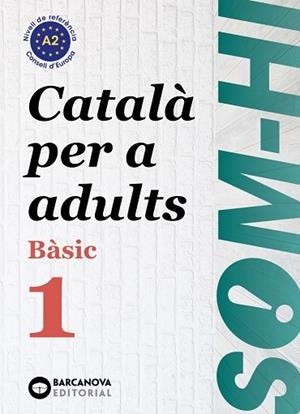 SOM-HI ! BÀSIC 1 CATALÀ PER A ADULTS A2 ( ED 2024 ) | 9788448964573 | BERNADÓ, CRISTINA/ESCARTÍN, MARTA/PUJOL, ANTONINA | Llibreria L'Odissea - Libreria Online de Vilafranca del Penedès - Comprar libros