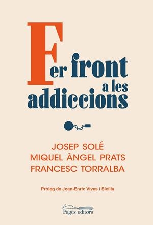 FER FRONT A LES ADDICCIONS | 9788413035536 | SOLÉ PUIG, JOSEP/PRATS, MIQUEL ÀNGEL/TORRALBA ROSELLÓ, FRANCESC | Llibreria Online de Vilafranca del Penedès | Comprar llibres en català