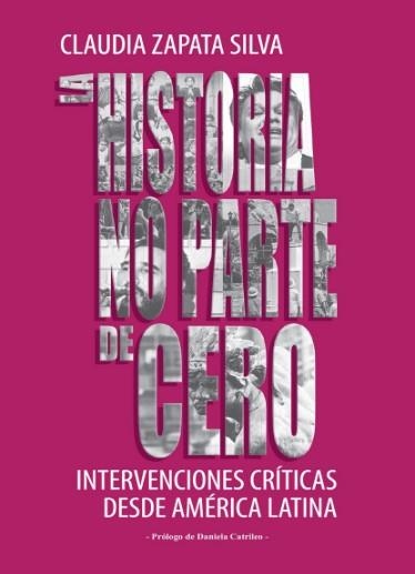 LA HISTORIA NO PARTE DE CERO | 9789569648762 | ZAPATA SILVA, CLAUDIA | Llibreria L'Odissea - Libreria Online de Vilafranca del Penedès - Comprar libros