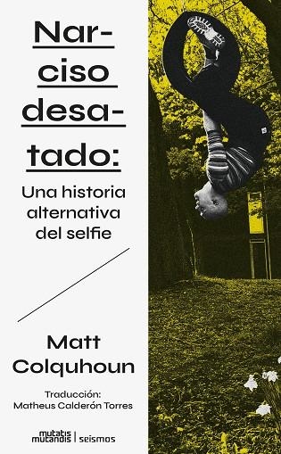 NARCISO DESATADO UNA HISTORIA ALTERNATIVA DEL SELFIE | 9788412724837 | COLQUHOUN, MATT | Llibreria L'Odissea - Libreria Online de Vilafranca del Penedès - Comprar libros