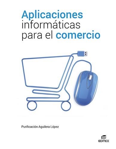 APLICACIONES INFORMÁTICAS PARA EL COMERCIO | 9788413218779 | AGUILERA LÓPEZ, PURIFICACIÓN | Llibreria L'Odissea - Libreria Online de Vilafranca del Penedès - Comprar libros