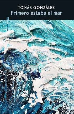 PRIMERO ESTABA EL MAR | 9788410249134 | GONZÁLEZ, TOMÁS | Llibreria L'Odissea - Libreria Online de Vilafranca del Penedès - Comprar libros