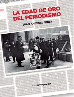 LA EDAD DE ORO DEL PERIODISMO | 9788418604416 | GINER, JUAN ANTONIO | Llibreria L'Odissea - Libreria Online de Vilafranca del Penedès - Comprar libros