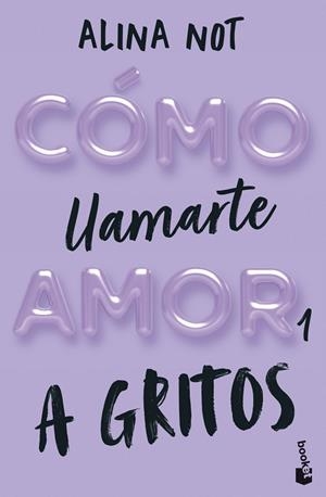 CÓMO LLAMARTE AMOR 1 A GRITOS | 9788408292289 | NOT, ALINA | Llibreria L'Odissea - Libreria Online de Vilafranca del Penedès - Comprar libros
