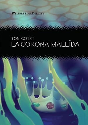 LA CORONA MALEÏDA | 9788419415325 | COTET I MASIA, TONI | Llibreria L'Odissea - Libreria Online de Vilafranca del Penedès - Comprar libros